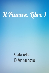 Il Piacere. Libro 1