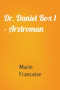 Dr. Daniel Box 1 – Arztroman