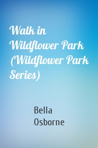 Walk in Wildflower Park (Wildflower Park Series)