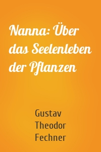 Nanna: Über das Seelenleben der Pflanzen