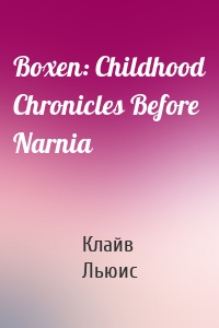 Boxen: Childhood Chronicles Before Narnia
