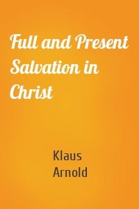 Full and Present Salvation in Christ