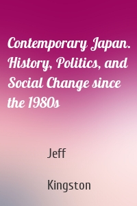 Contemporary Japan. History, Politics, and Social Change since the 1980s