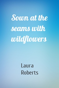 Sown at the seams with wildflowers