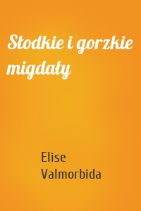 Słodkie i gorzkie migdały