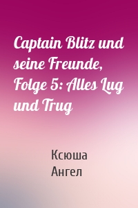 Captain Blitz und seine Freunde, Folge 5: Alles Lug und Trug