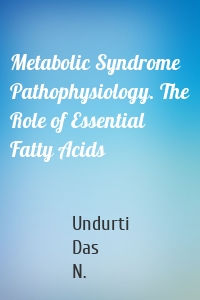 Metabolic Syndrome Pathophysiology. The Role of Essential Fatty Acids