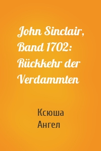 John Sinclair, Band 1702: Rückkehr der Verdammten