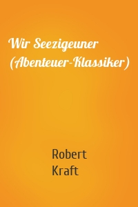 Wir Seezigeuner (Abenteuer-Klassiker)