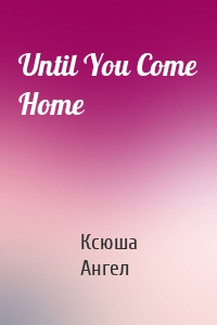 Until You Come Home