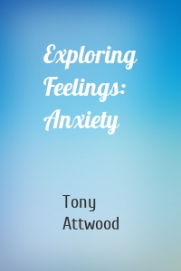 Exploring Feelings: Anxiety
