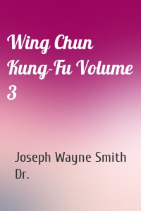 Wing Chun Kung-Fu Volume 3