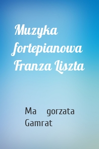 Muzyka fortepianowa Franza Liszta