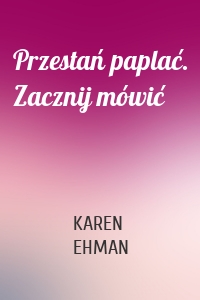 Przestań paplać. Zacznij mówić