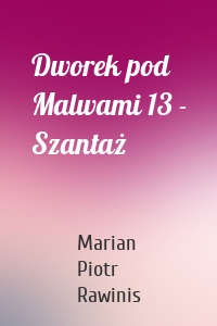 Dworek pod Malwami 13 - Szantaż