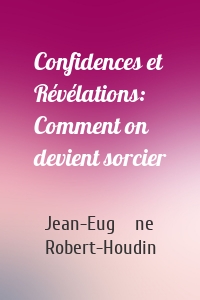 Confidences et Révélations: Comment on devient sorcier