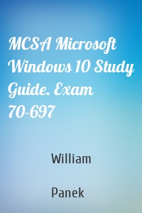 MCSA Microsoft Windows 10 Study Guide. Exam 70-697