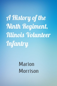 A History of the Ninth Regiment, Illinois Volunteer Infantry