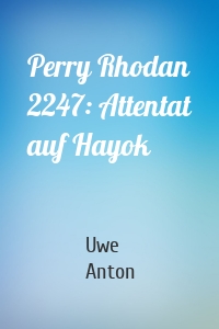 Perry Rhodan 2247: Attentat auf Hayok