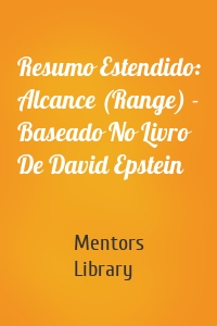 Resumo Estendido: Alcance (Range) - Baseado No Livro De David Epstein