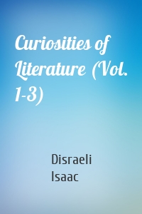 Curiosities of Literature (Vol. 1-3)