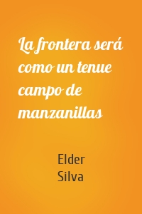 La frontera será como un tenue campo de manzanillas