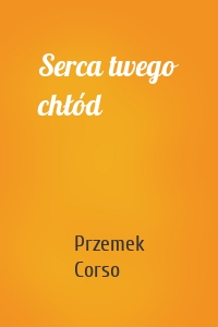 Serca twego chłód