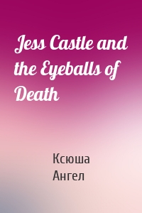 Jess Castle and the Eyeballs of Death