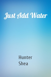 Just Add Water