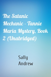 The Satanic Mechanic - Tannie Maria Mystery, Book 2 (Unabridged)