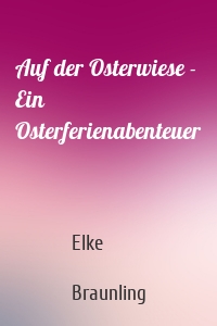 Auf der Osterwiese - Ein Osterferienabenteuer