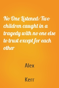 No One Listened: Two children caught in a tragedy with no one else to trust except for each other