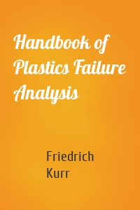 Handbook of Plastics Failure Analysis