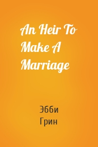 An Heir To Make A Marriage