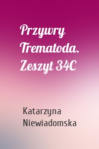 Przywry Trematoda. Zeszyt 34C