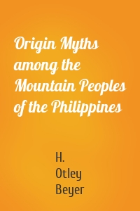 Origin Myths among the Mountain Peoples of the Philippines