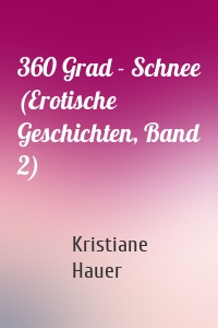 360 Grad - Schnee (Erotische Geschichten, Band 2)