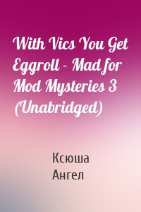 With Vics You Get Eggroll - Mad for Mod Mysteries 3 (Unabridged)