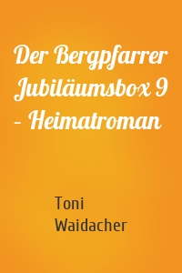 Der Bergpfarrer Jubiläumsbox 9 – Heimatroman