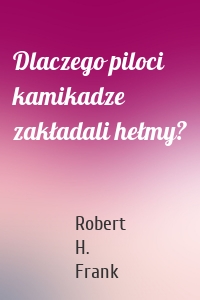 Dlaczego piloci kamikadze zakładali hełmy?