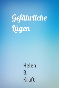 Gefährliche Lügen