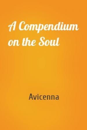 Обложка книги «A Compendium on the Soul» — Avicenna