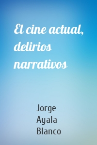 El cine actual, delirios narrativos