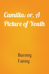 Camilla; or, A Picture of Youth