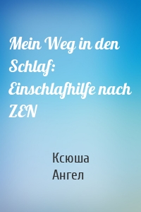 Mein Weg in den Schlaf: Einschlafhilfe nach ZEN