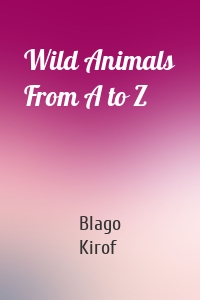 Wild Animals From A to Z