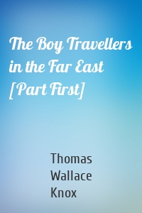 The Boy Travellers in the Far East [Part First]