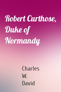 Robert Curthose, Duke of Normandy