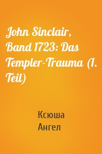 John Sinclair, Band 1723: Das Templer-Trauma (1. Teil)