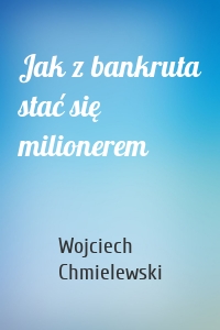 Jak z bankruta stać się milionerem